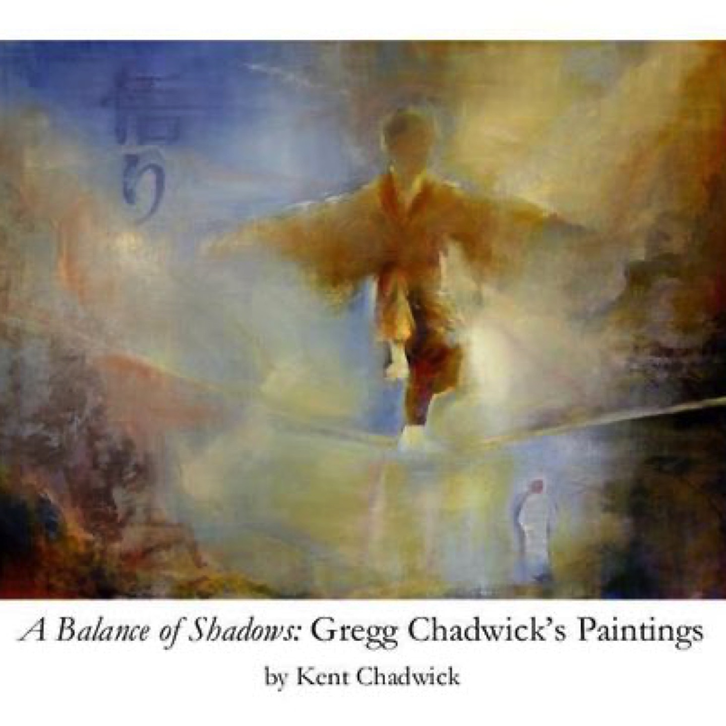 "A Balance of Shadows: Gregg Chadwick's Paintings", by the Artist’s Brother, Kent Chadwick,
